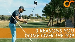 3 REASONS YOU COME OVER THE TOP IN YOUR DOWNSWING [upl. by Rutter]