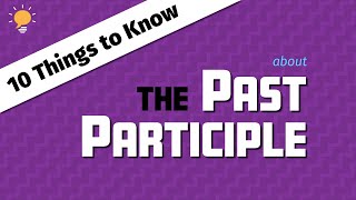 10 Things to Know about PAST PARTICIPLE [upl. by Leasi]