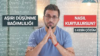 AŞIRI DÜŞÜNME HASTALIĞINDAN NASIL KURTULURSUN [upl. by Nanon]