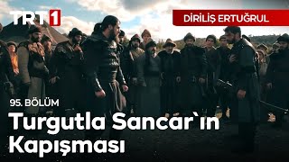 Diriliş Ertuğrul 95 Bölüm  Turgutla Sancarın Kapışması [upl. by Jalbert]