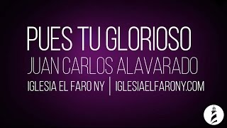 Pues tu Glorioso eres Senor  Juan Carlos Alvarado LETRA LYRICS [upl. by Dubenko531]