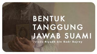 Bentuk Tanggung Jawab Suami  Ustadz Riyadh bin Badr Bajrey [upl. by Ajidahk]