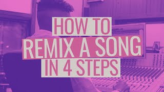 How to Remix a Song in 4 Steps [upl. by Anitsyrhc]