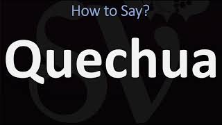 How to Pronounce Quechua CORRECTLY [upl. by Atauqal]