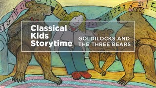 YourClassical Storytime Goldilocks and the Three Bears [upl. by Nodababus]