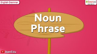 Noun Phrase  English Grammar  iken  ikenedu  ikenApp [upl. by Eterg820]