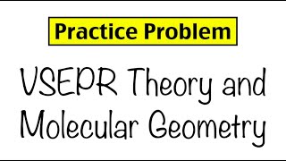 Practice Problem VSEPR Theory and Molecular Geometry [upl. by Ardnaiek]