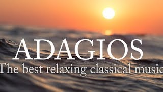 Adagios Best Relaxing Classical Music [upl. by Siradal968]