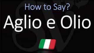 How to Pronounce Aglio E Olio CORRECTLY Italian English Pronunciation [upl. by Ettenna]