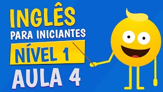 NÍVEL 1  AULA 4  INGLÊS PARA INICIANTES [upl. by Ominoreg]