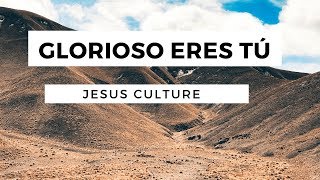 Glorioso Eres Tú  Your Name Is Glorious  Jesus Culture  En Español  Letra [upl. by Yllime]