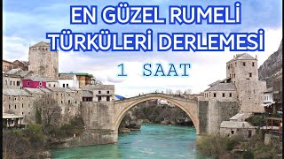 En güzel RUMELİ TÜRKÜLERİ derlemesi 1 saat [upl. by Haney703]