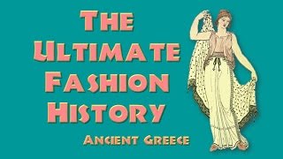 THE ULTIMATE FASHION HISTORY Ancient Greece [upl. by Hiltner]