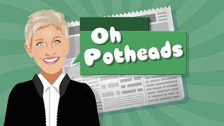 Ellen Says Oh Potheads [upl. by Beutner]