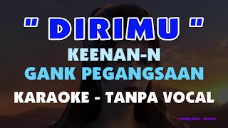 Dirimu  Keenan Nasution  Gang Pegangsaan  Karaoke  tanpa vocal [upl. by Kara]