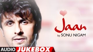 quotJaanquot Sonu Nigam Full Album Songs Audio Jukebox  Superhit Hindi Pop Album [upl. by Tahp]