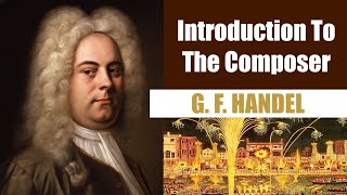 George Frederic Handel  Short Biography  Introduction To The Composer [upl. by Yhtomiht953]