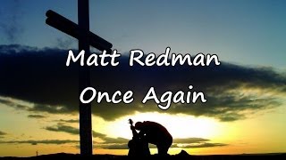 Matt Redman  Once Again with lyrics [upl. by Sharron183]