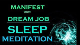 MANIFEST Your DREAM JOB  SLEEP MEDITATION While You Sleep [upl. by Mcmullan]