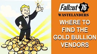 Fallout 76 Where to find the Gold Bullion vendors [upl. by Nniuqal]