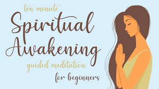 10 Minute Spiritual Awakening Guided Meditation for Beginners [upl. by Lletnwahs]