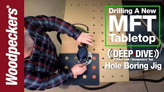 Drilling New MFT Tabletop With Hole Boring Jig  Deep Dive [upl. by Cord828]