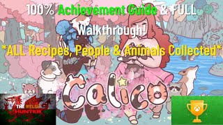 Calico  100 Achievement Guide amp FULL Walkthrough  ALL Collectibles Recipes Animals [upl. by Maryl]