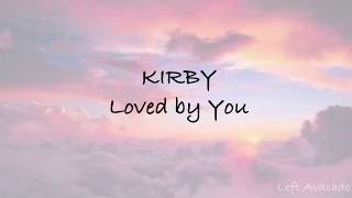 Kirby  Loved By You Lyrics [upl. by Heron802]