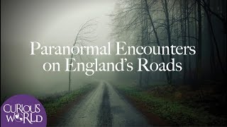 Paranormal Encounters on Englands Roads [upl. by Naerb]