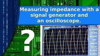 Electronics  Measuring impedance with a signal generator and oscilloscope [upl. by Younglove]