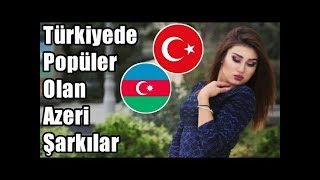 Türkiyede Popüler Olan Azeri Şarkılar [upl. by Ainehta]