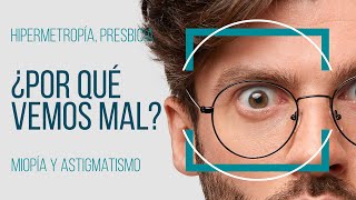 ¿POR QUÉ VEMOS MAL Miopía hipermetropía astigmatismo presbicia [upl. by Anhej]