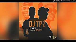 DJ TPZPapa ft Paymaster [upl. by Enileuqaj101]