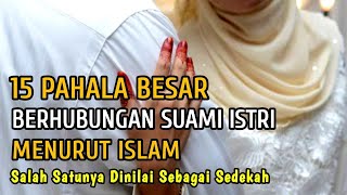 15 Pahala Besar Berhubungan Suami Istri Menurut Islam  Para Pasangan Suami Istri Dengarkan ini [upl. by Cheung966]