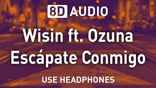 Wisin ft Ozuna  Escápate Conmigo  8D AUDIO [upl. by Egap]