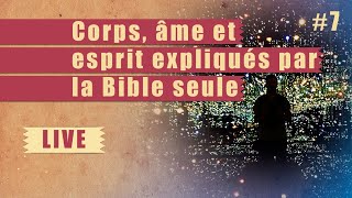 Corps âme et esprit expliqués par la Bible seule  ÉTUDE BIBLIQUE  7 [upl. by Varrian]