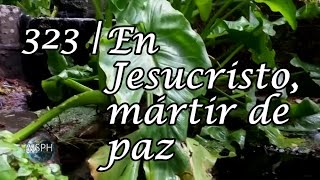 HA62  Himno 323  En Jesucristo mártir de paz [upl. by Cohby]