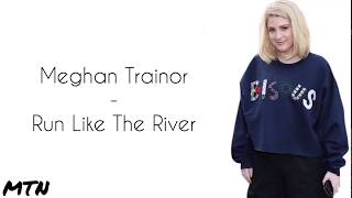 Meghan Trainor  Run Like The River  Official Lyrics [upl. by Yclek901]