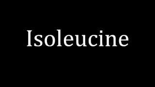 How to pronounce Isoleucine [upl. by Valera]