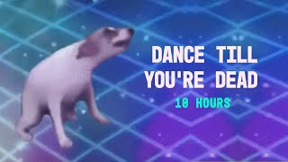 DANCE TILL YOURE DEAD 10 HOURS [upl. by Enal]