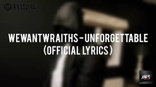 wewantwraiths  Unforgettable Official Lyrics [upl. by Aerdnat955]