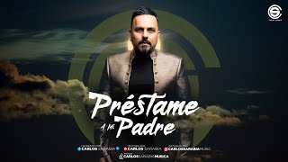 Préstame a mi Padre  Carlos Sarabia [upl. by Enilemme]