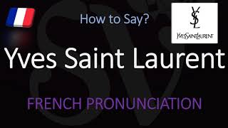 How to Pronounce Yves Saint Laurent CORRECTLY [upl. by Rycca]