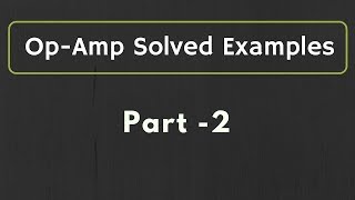 OpAmp Solved Examples Part 2 [upl. by Mutz]