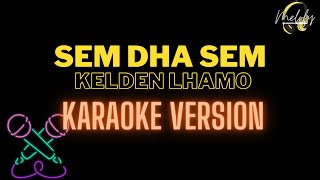 SEM DHA SEM  KARAOKE VERSION  Kelden Lhamo [upl. by Atiuqihs]