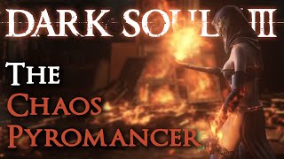 The Chaos Pyromancer Dark Souls III Comprehensive Guide [upl. by Silvano73]