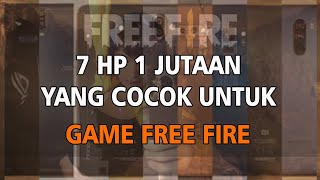 7 HP 1 JUTAAN TERBAIK UNTUK GAME FREE FIRE [upl. by Feodore]