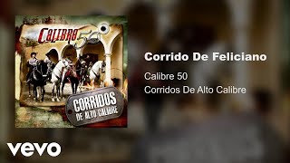 Calibre 50  Corrido De Feliciano Audio [upl. by Anhcar]