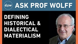 Ask Prof Wolff Defining Historical and Dialectical Materialism [upl. by Uhsoj]