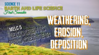 WEATHERING EROSION AND DEPOSITION EXOGENIC PROCESS  EARTH AND LIFE SCIENCE  SCIENCE 11  MELC 5 [upl. by Loris]